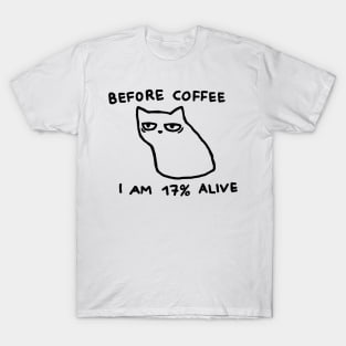 Before Coffee I am 17% Alive T-Shirt